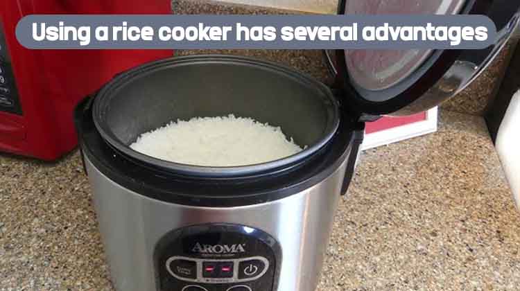 Using a rice cooker has several advantages